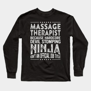 Massage therapist Because Hardcore Devil Stomping Ninja Isn't An Official Job Title Long Sleeve T-Shirt